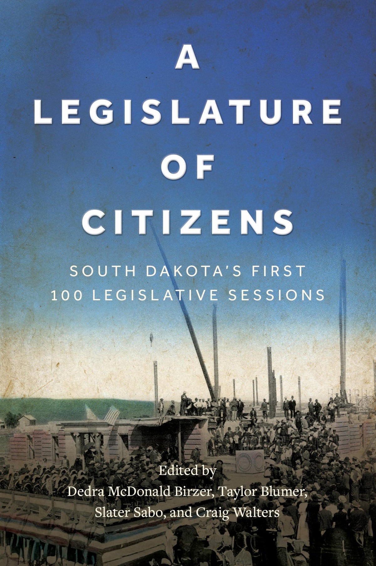 A Legislature of Citizens: South Dakota's First 100 Legislative Sessions
