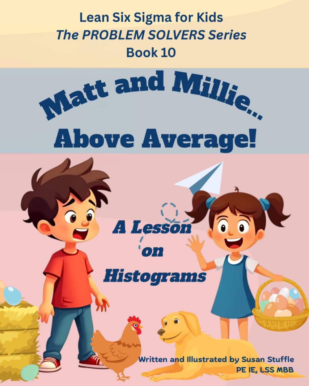 Lean Six Sigma for Kids: Matt and Millie... Above Average! (a Lesson on Histograms): The PROBLEM SOLVERS Series, Book 10 (Lean Six Sigma for Kids – The PROBLEM SOLVERS Series)