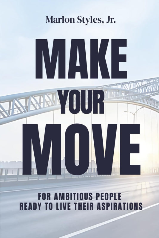 Make Your Move: For Ambitious People Ready to Live Their Aspirations