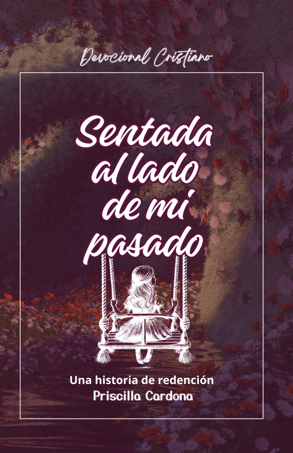 Sentada al lado de mi pasado: Una historia de redención (Spanish Edition)