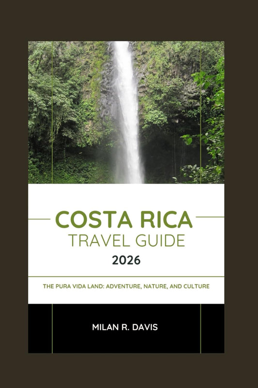 COSTA RICA TRAVEL GUIDE 2026: The Pura Vida Land: Adventure, Nature, and Culture