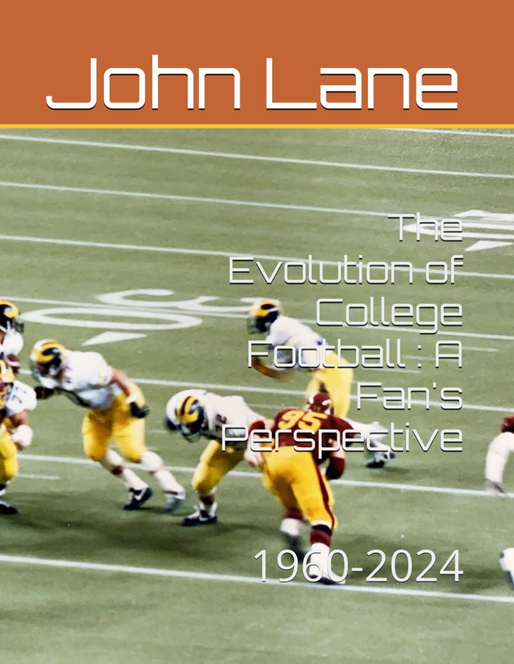 The Evolution of College Football : A Fan's Perspective: 1960-2024