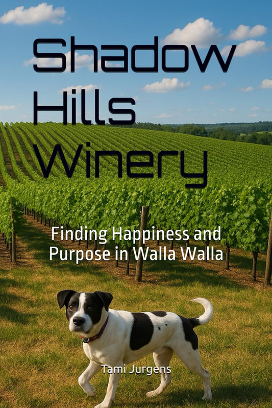 Shadow Hills Winery: Finding Happiness and Purpose in Walla Walla