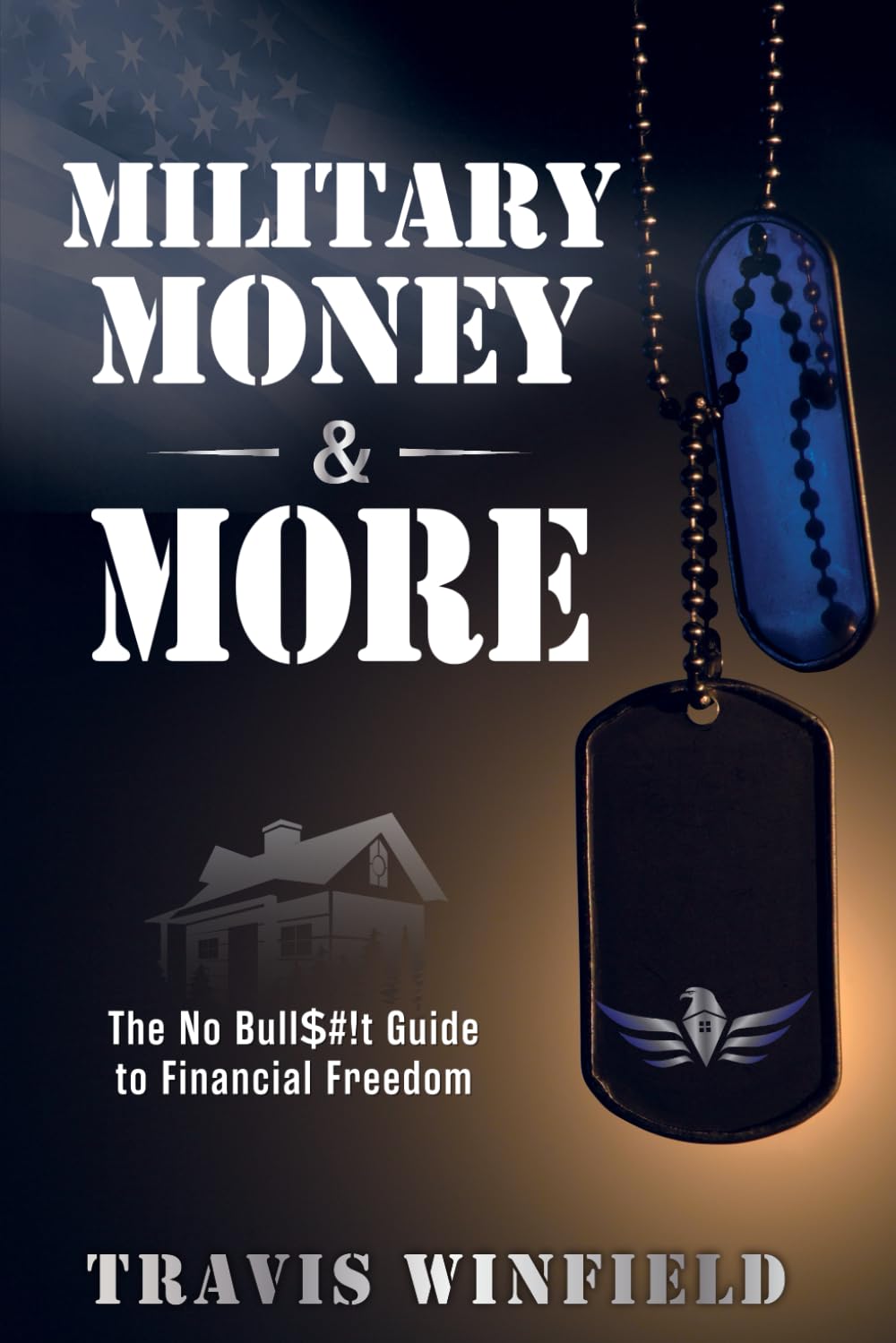Military Money and MORE: The No Bull$#!t Guide to Financial Freedom