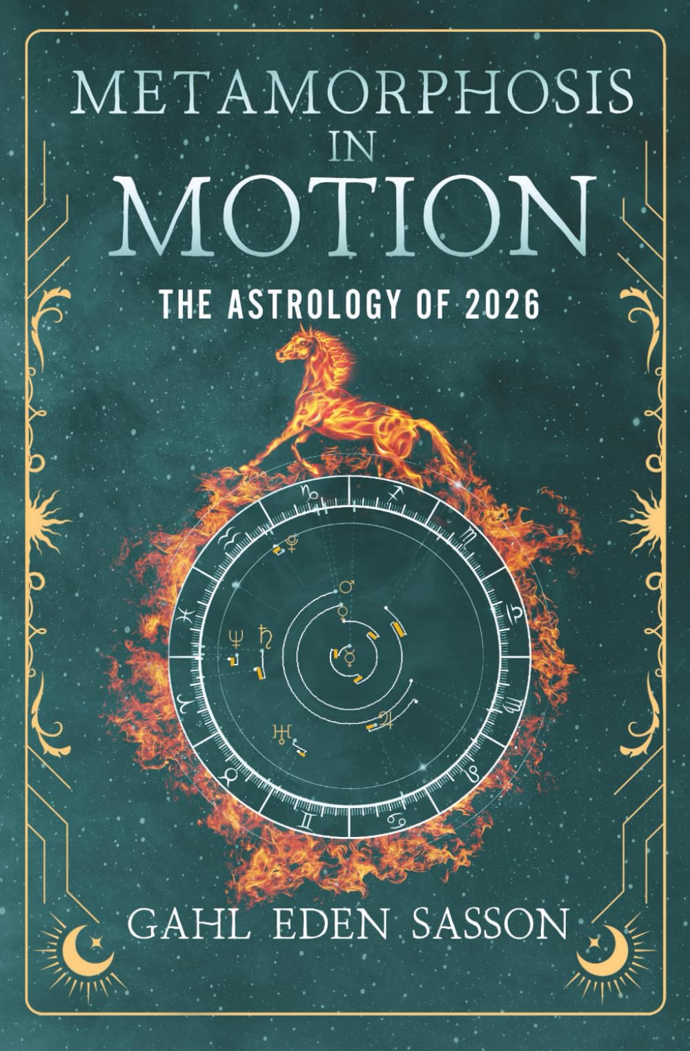 Metamorphosis in Motion - The Astrology of 2026: Yearly Horoscope & Zodiac Predictions — Lunar Calendar, Eclipse Dates, Retrogrades, Rituals & Manifestation; Zodiac Planner with Kabbalah & Numerology