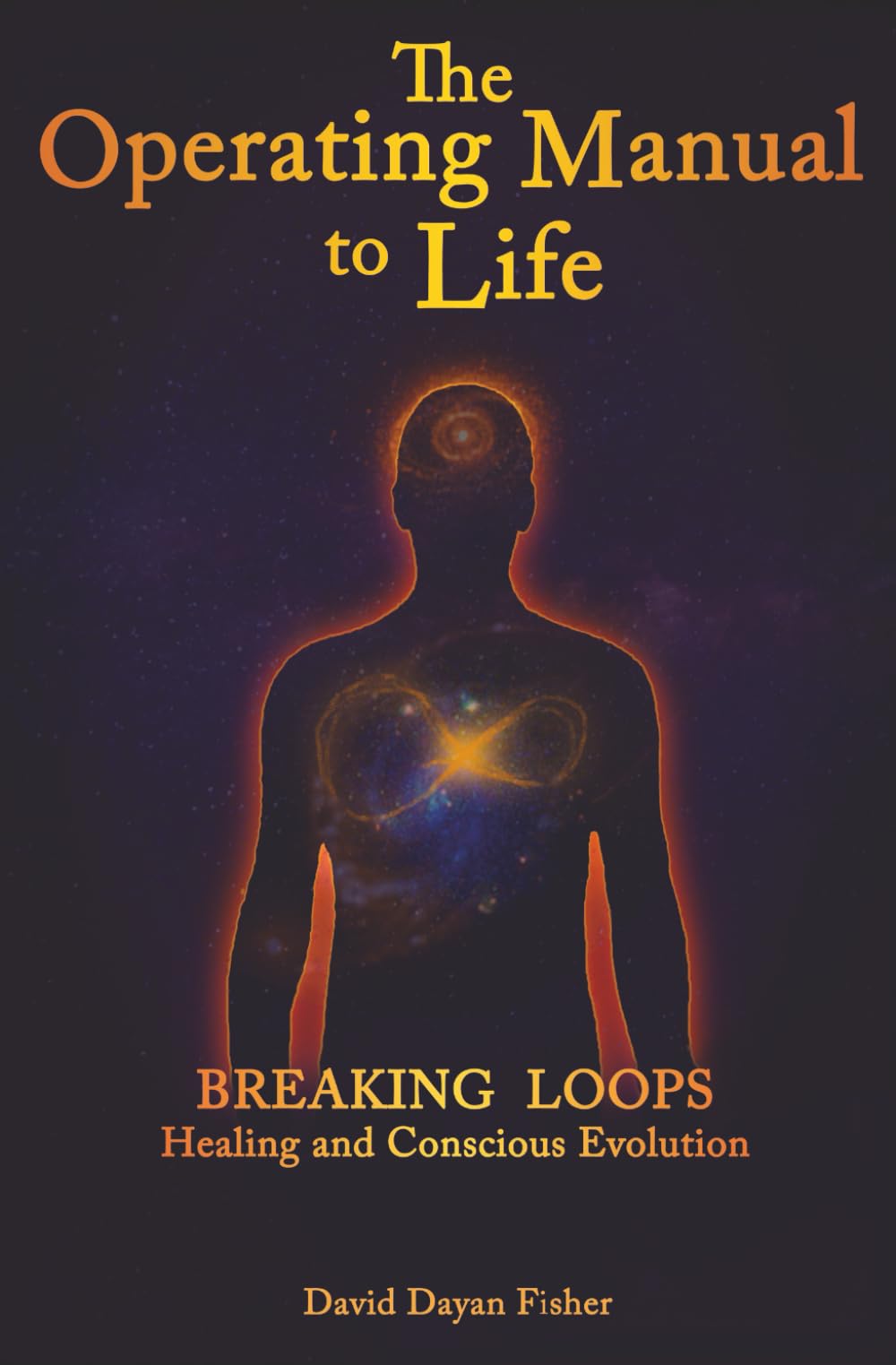 The Operating Manual to Life: Breaking Loops Healing & Conscious Evolution