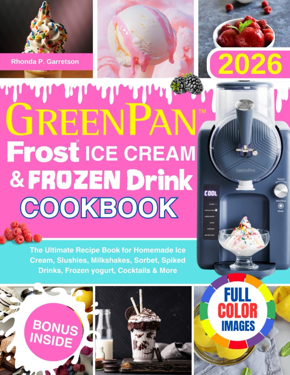 GreenPan Frost Ice Cream & Frozen Drink Cookbook: The Ultimate Recipe Book for Homemade Ice Cream, Slushies, Milkshakes, Sorbet, Spiked Drinks, Frozen yogurt, Cocktails & More