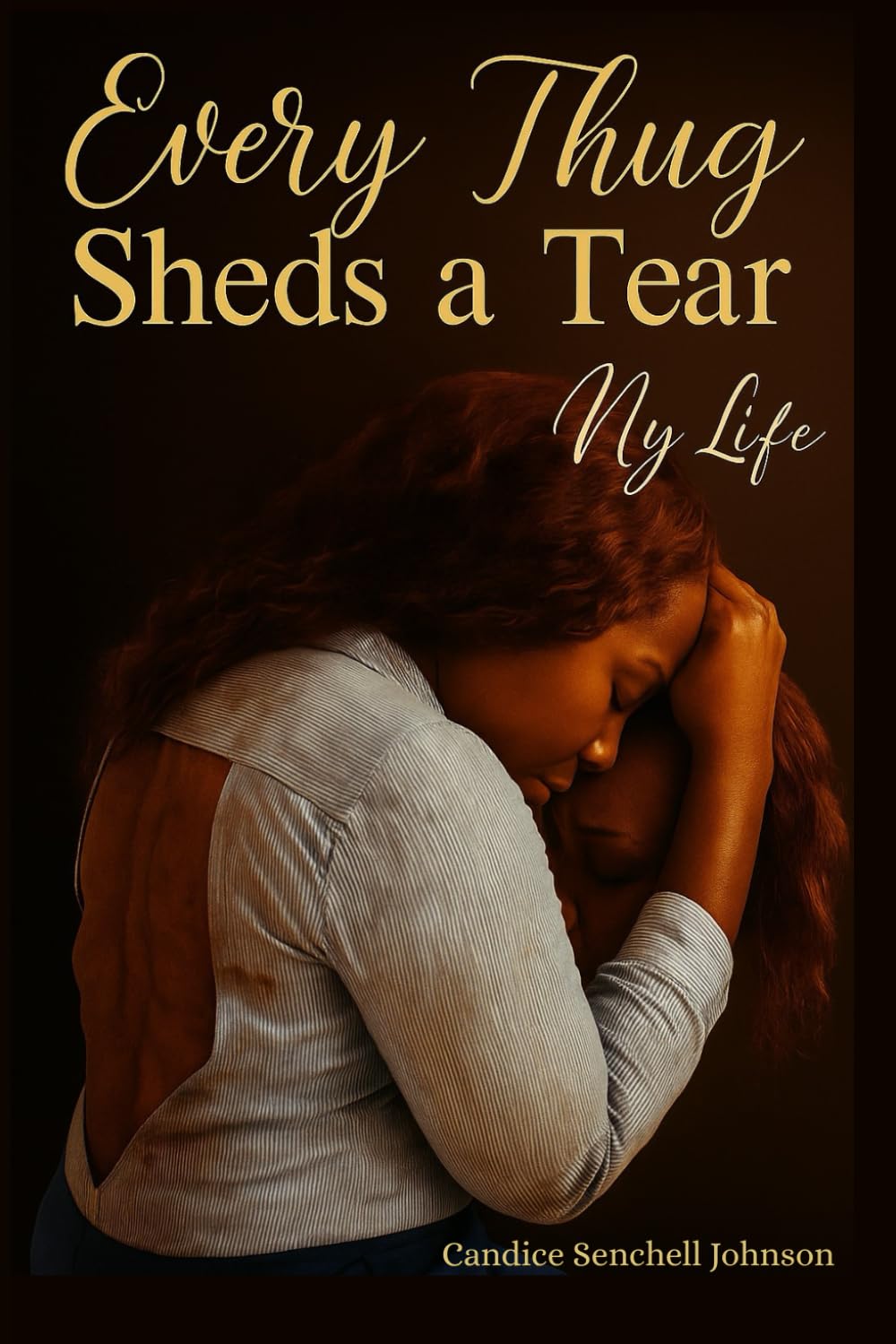 Every Thug Sheds A Tear: Part 1: My Life