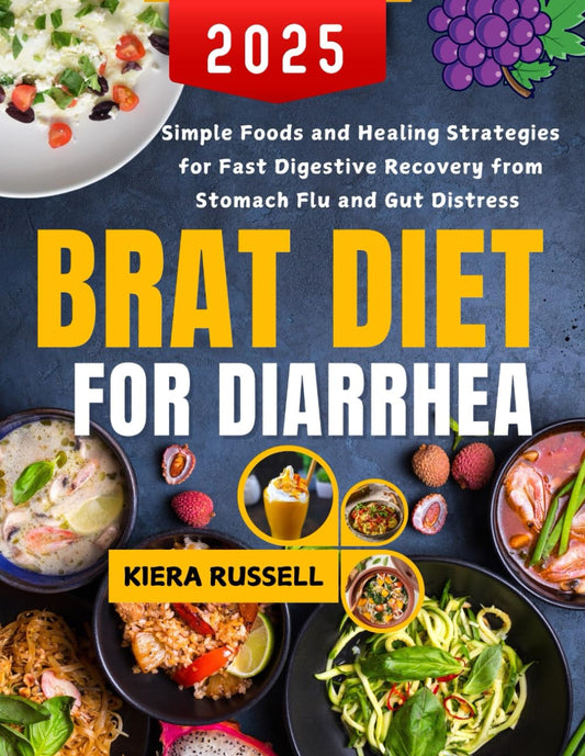 Brat Diet For Diarrhea 2025: Simple Foods and Healing Strategies for Fast Digestive Recovery from Stomach Flu and Gut Distress