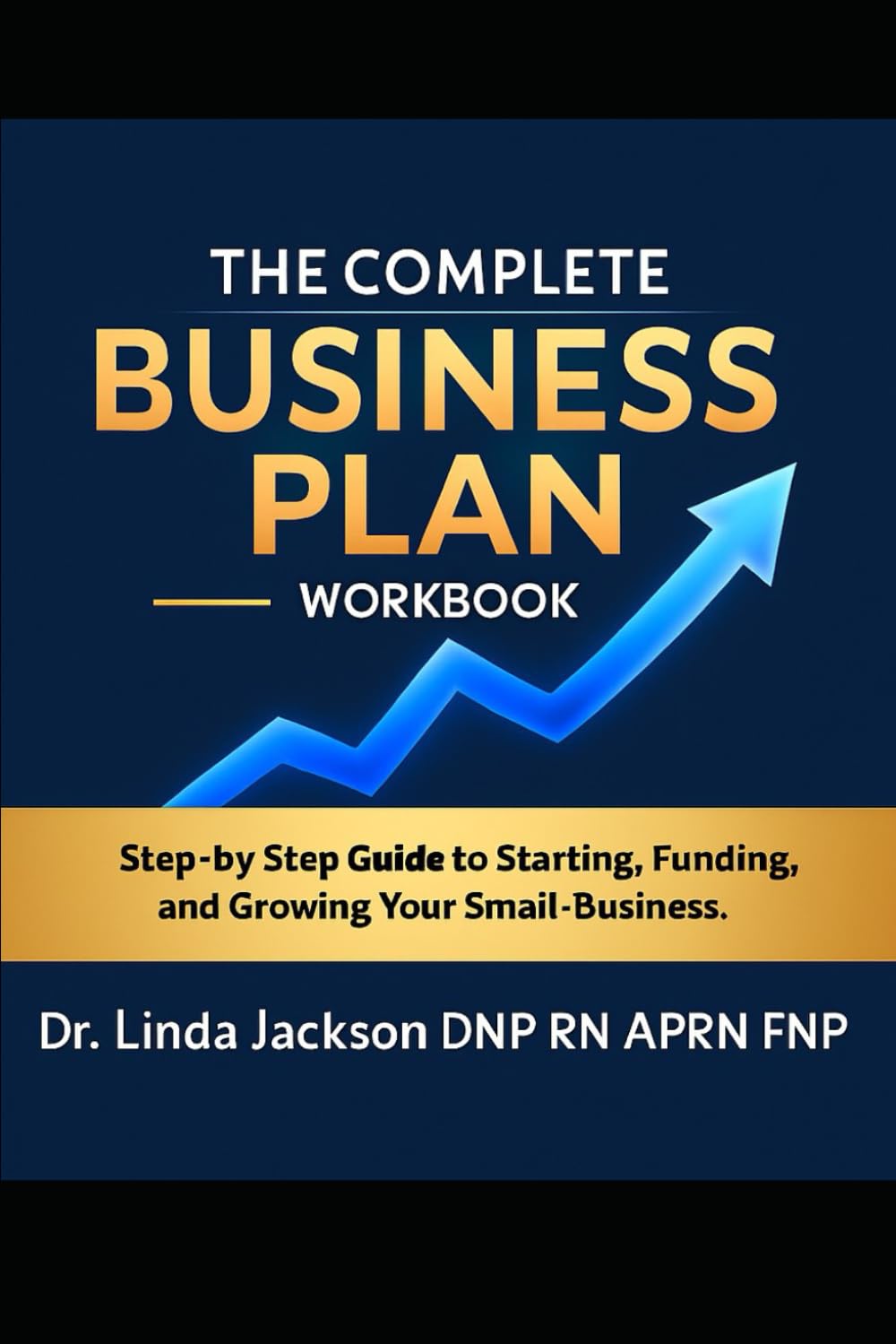 The Complete Business Plan Workbook: A Step-by-Step Guide to Starting, Funding, and Growing Your Business