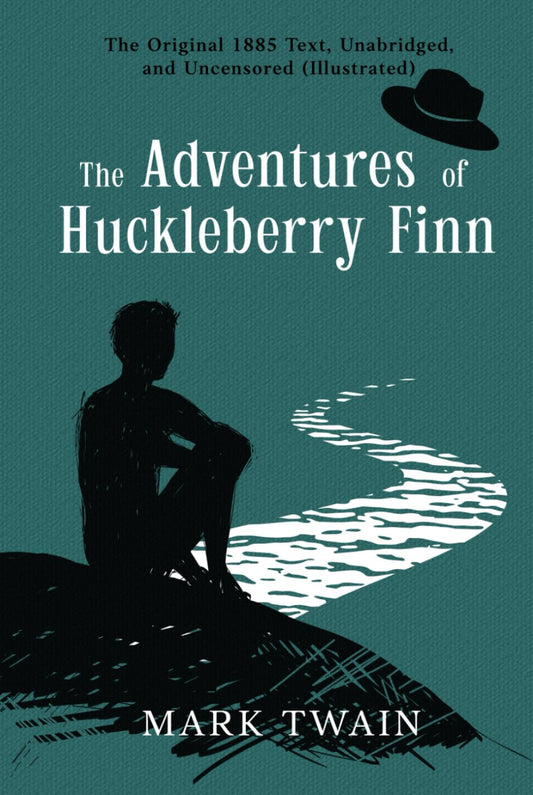 The Adventures of Huckleberry Finn: The Original 1885 Text, Unabridged, and Uncensored (Illustrated)