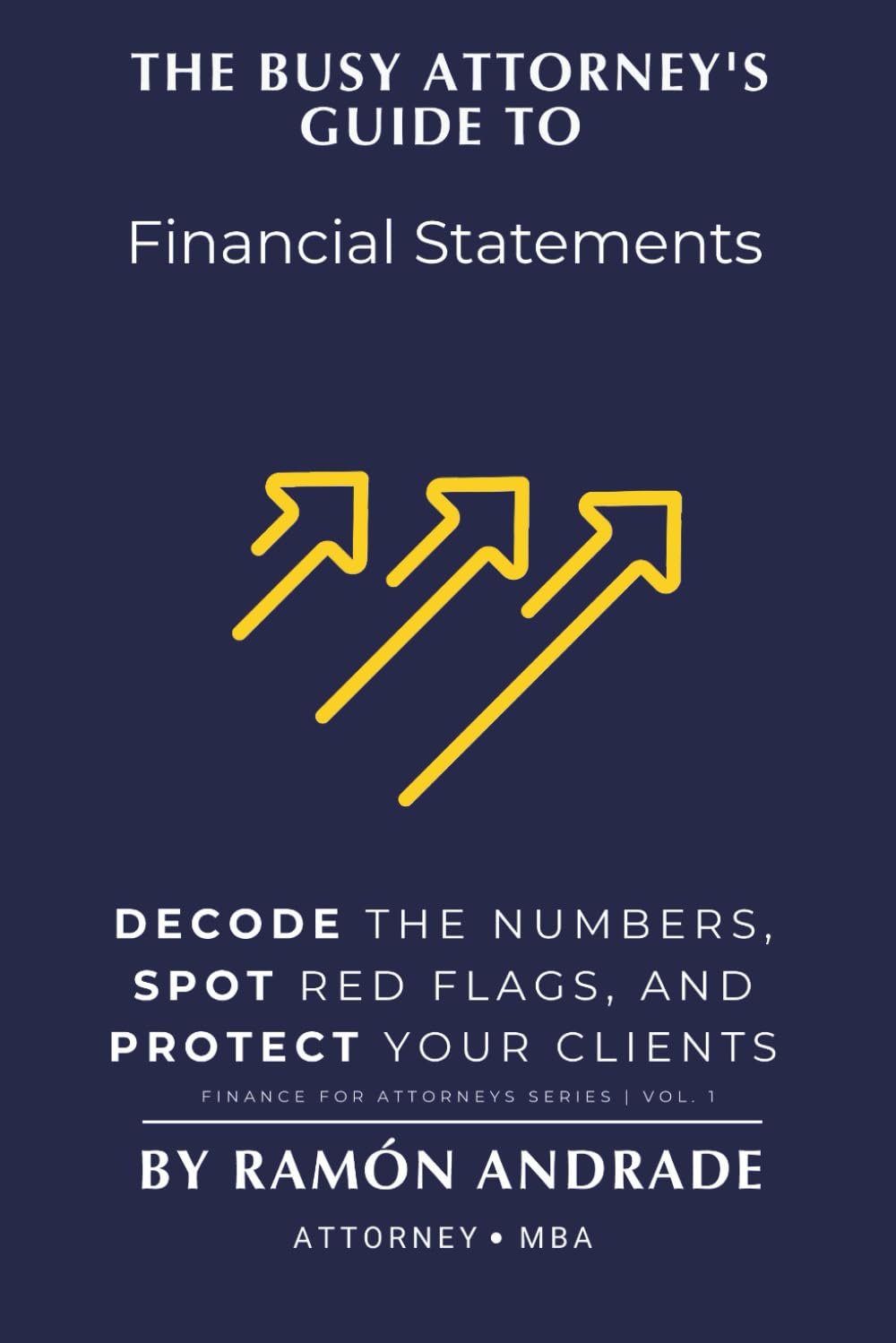 The Busy Attorney's Guide to Financial Statements: Decode the Numbers, Spot Red Flags, and Protect Your Clients