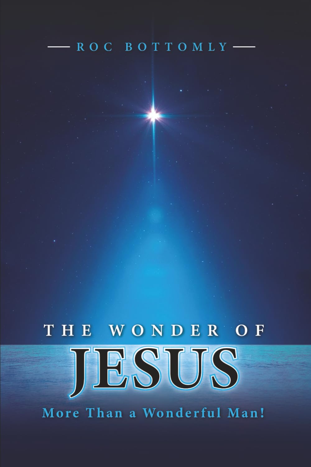 The Wonder of Jesus: More Than a Wonderful Man!