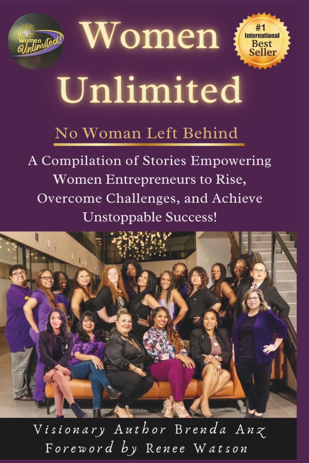 Women Unlimited No Woman Left Behind: A Compilation of Stories Empowering Women Entrepreneurs to Rise, Overcome Challenges, and Achieve Unstoppable Success!