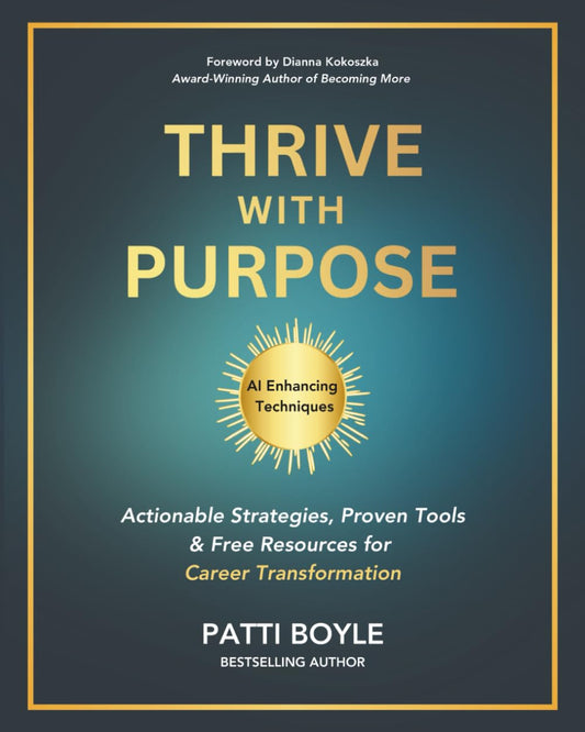 Thrive with Purpose: Actionable Strategies, Proven Tools & Free Resources for Career Transformation