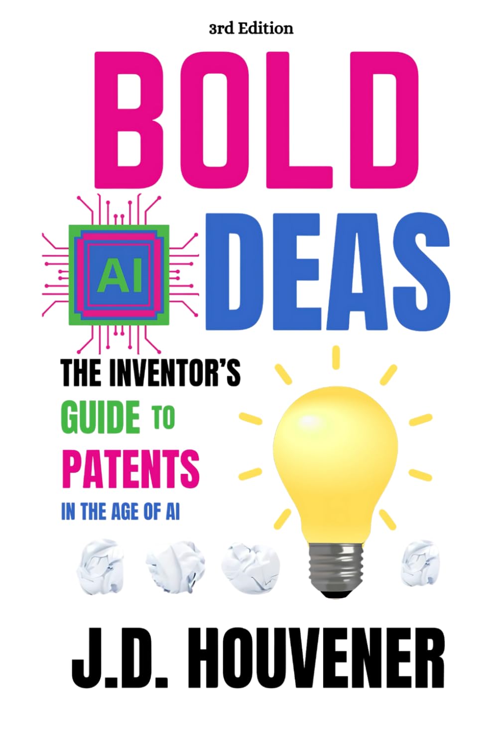 Bold (AI)deas: The Inventor’s Guide to Patents: 3rd Edition
