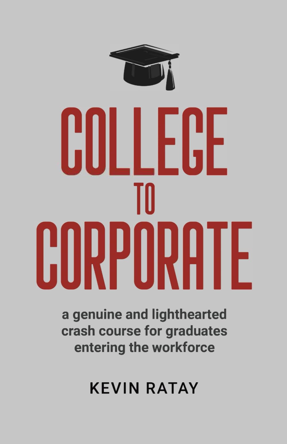 College To Corporate: a genuine and lighthearted crash course for graduates entering the workforce