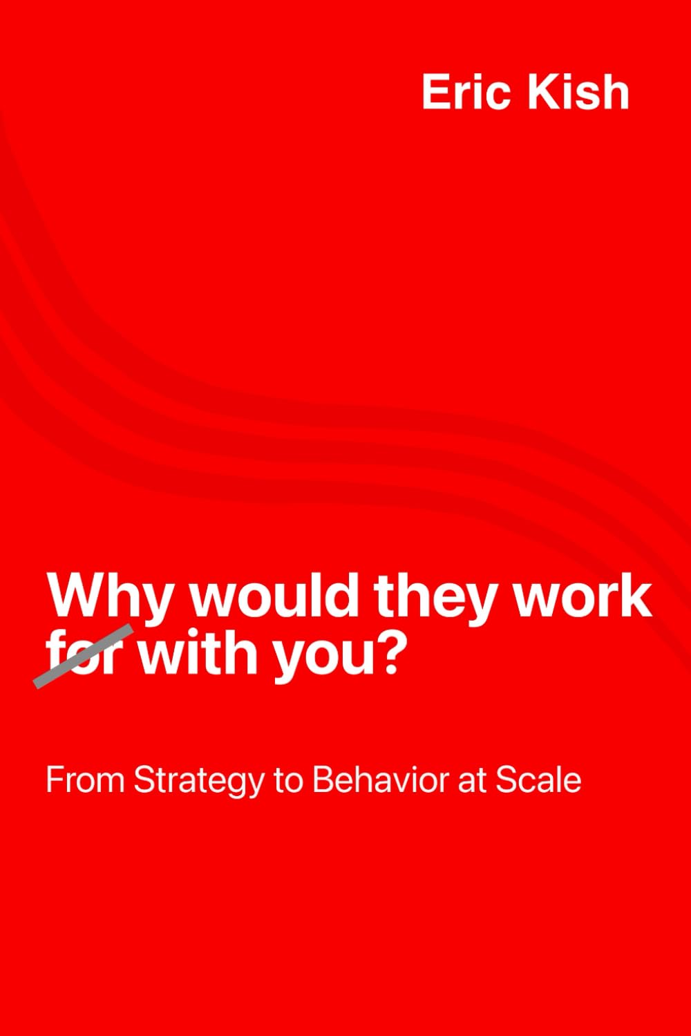 Why would they work with you: From Strategy to Behavior at Scale