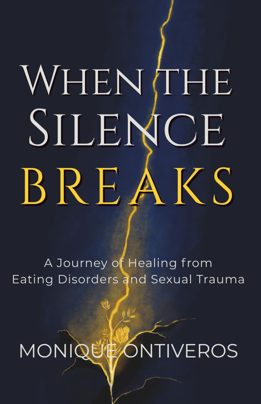 When the Silence Breaks: A Journey of Healing from Eating Disorders and Sexual Trauma