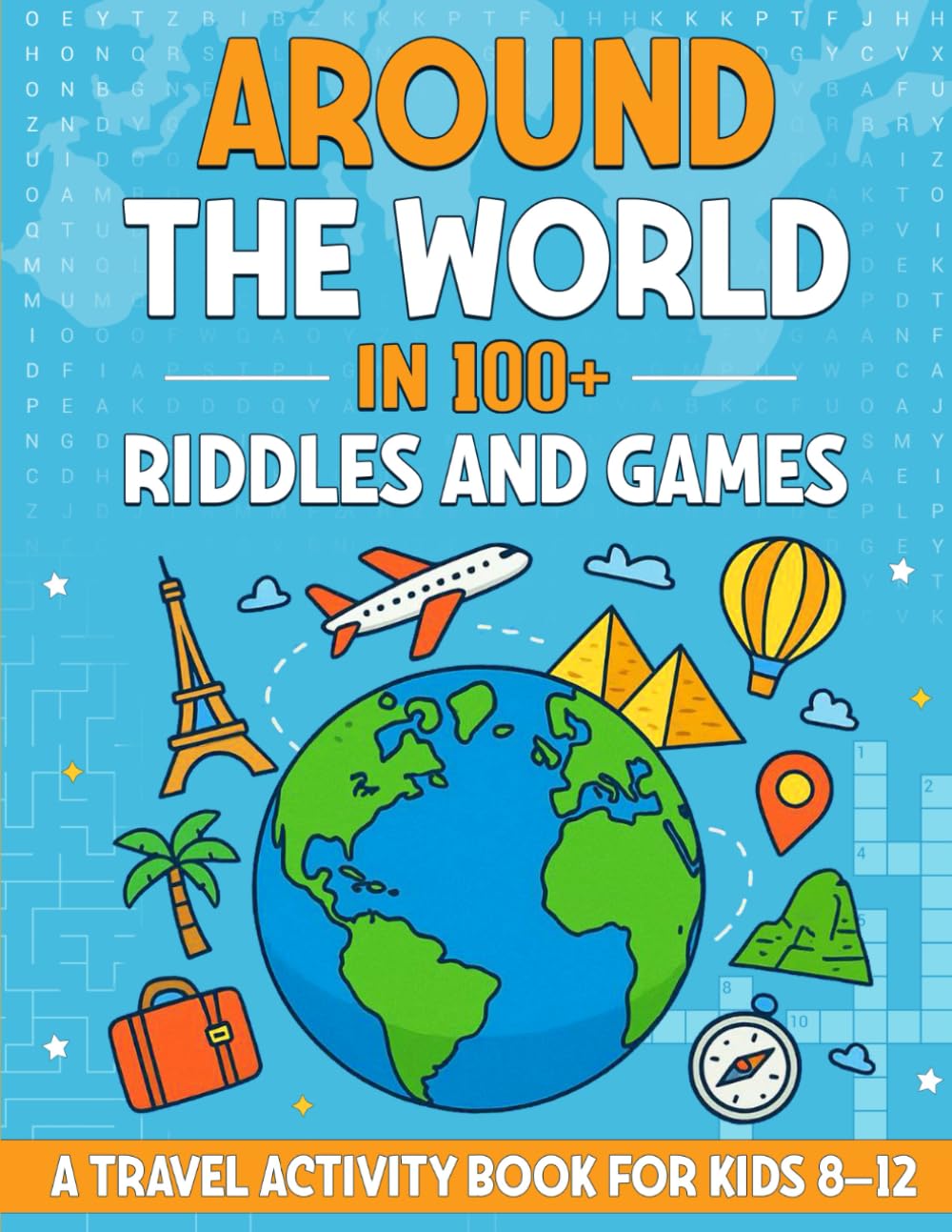 Around The World In 100+ Riddles And Games: A Travel Activity Book For Kids 8-12
