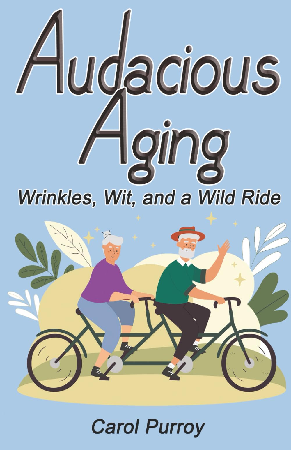 Audacious Aging: Wrinkles, Wit, and a Wild Ride (Books for Active Seniors)