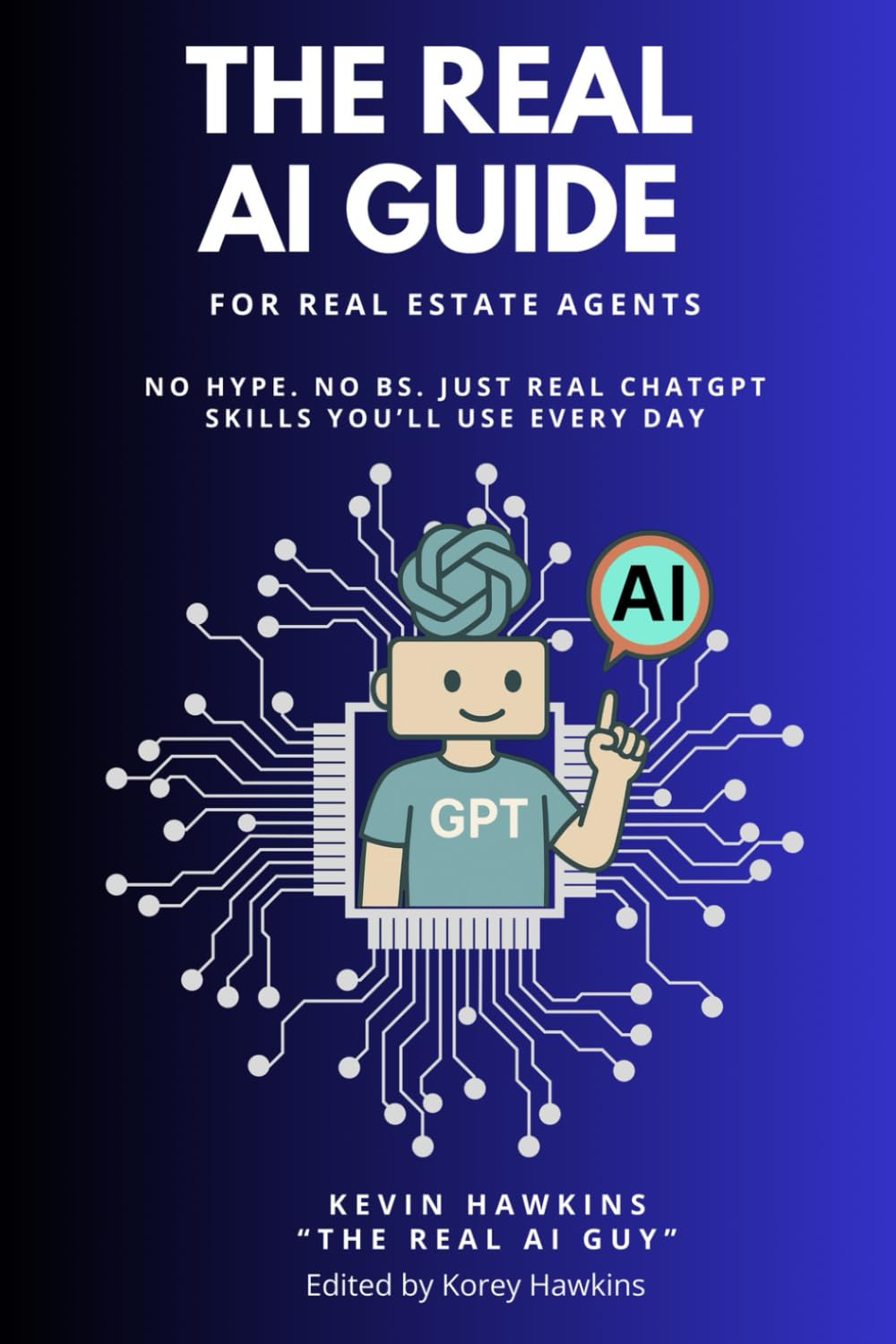The REAL AI Guide For Real Estate Agents: No Hype. No BS. Just Real ChatGPT Skills You’ll Use Every Day.