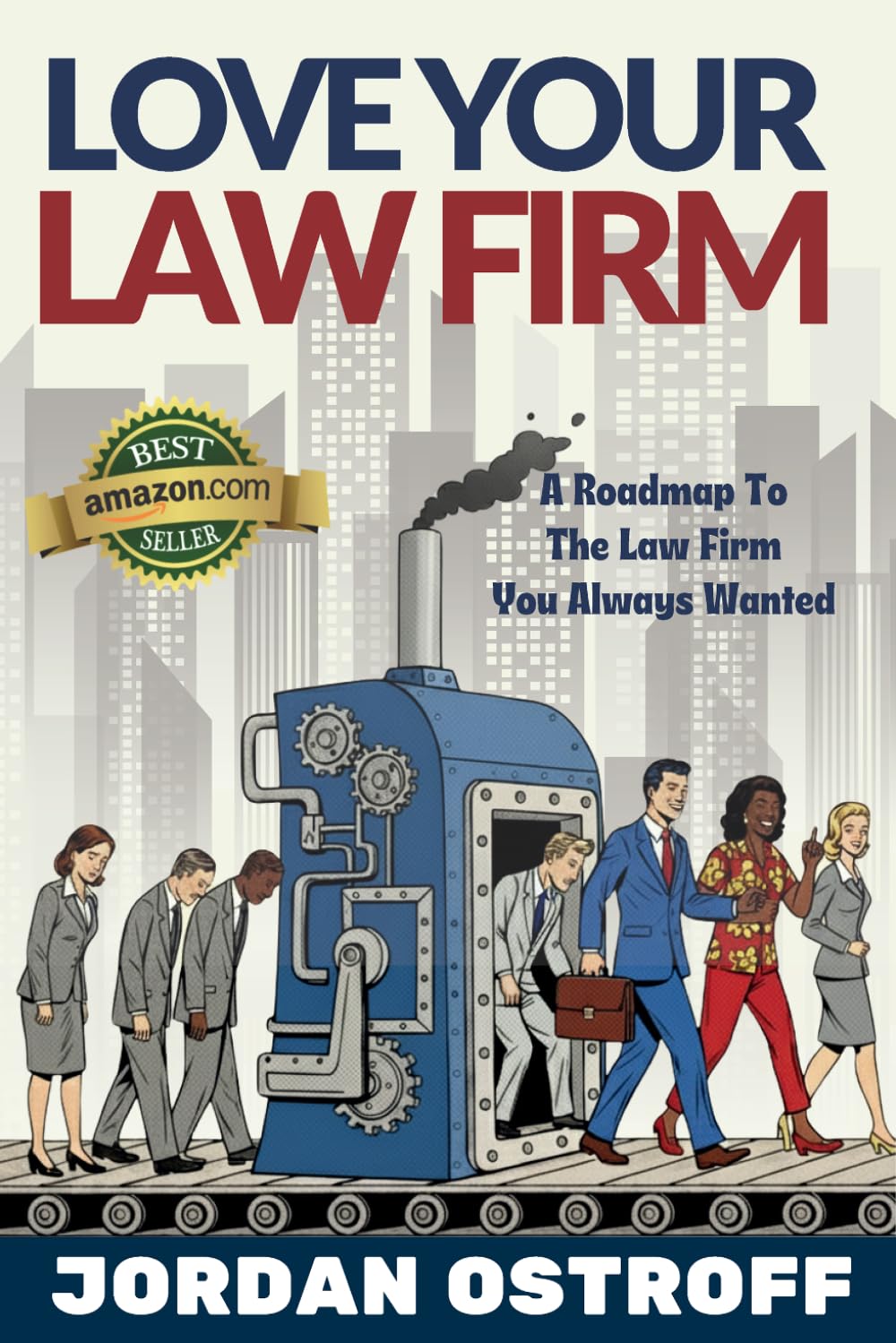 Love Your Law Firm: A Roadmap to the Law Firm You Always Wanted (2nd Edition)