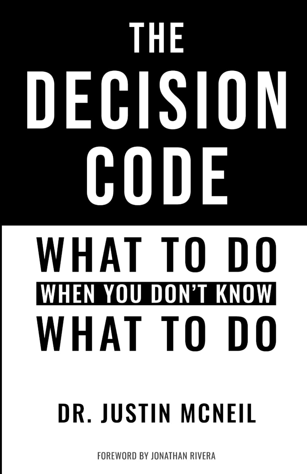The Decision Code: What To Do When You Don't Know What To Do