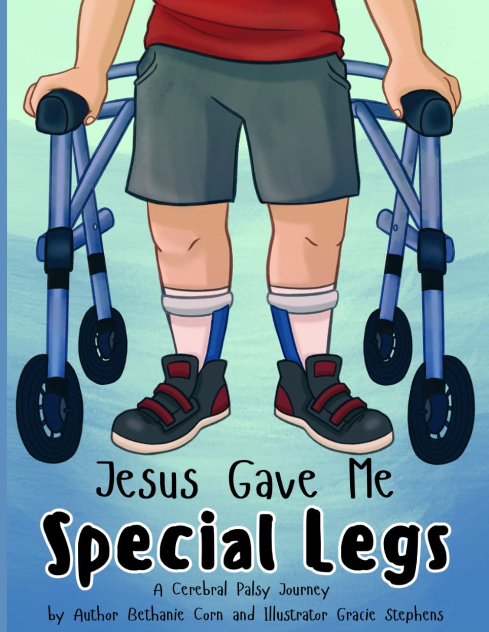 Jesus Gave Me Special Legs: A Cerebral Palsy Journey