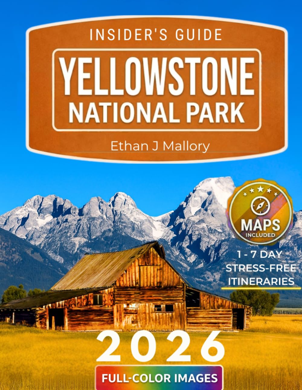 Yellowstone National Park Insider’s Guide: Yellowstone in Full Color: Hiking Trails, Wildlife Hotspots, and Expert Planning Tips [Includes Maps, Thematic Itineraries, and Seasonal Highlights]