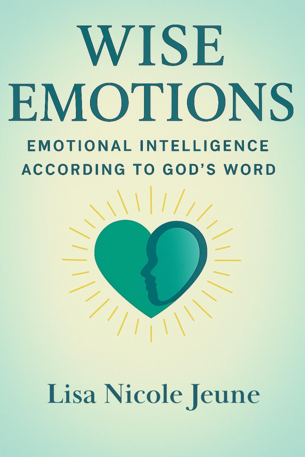 Wise Emotions: Emotional Intelligence According to God's Word