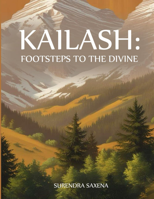 KAILASH: FOOTSTEPS TO THE DIVINE: A Lifelong Search for Meaning