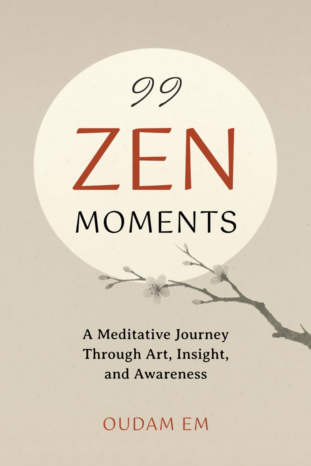 99 ZEN MOMENTS: A Meditative Journey Through Art, Insight, and Awareness