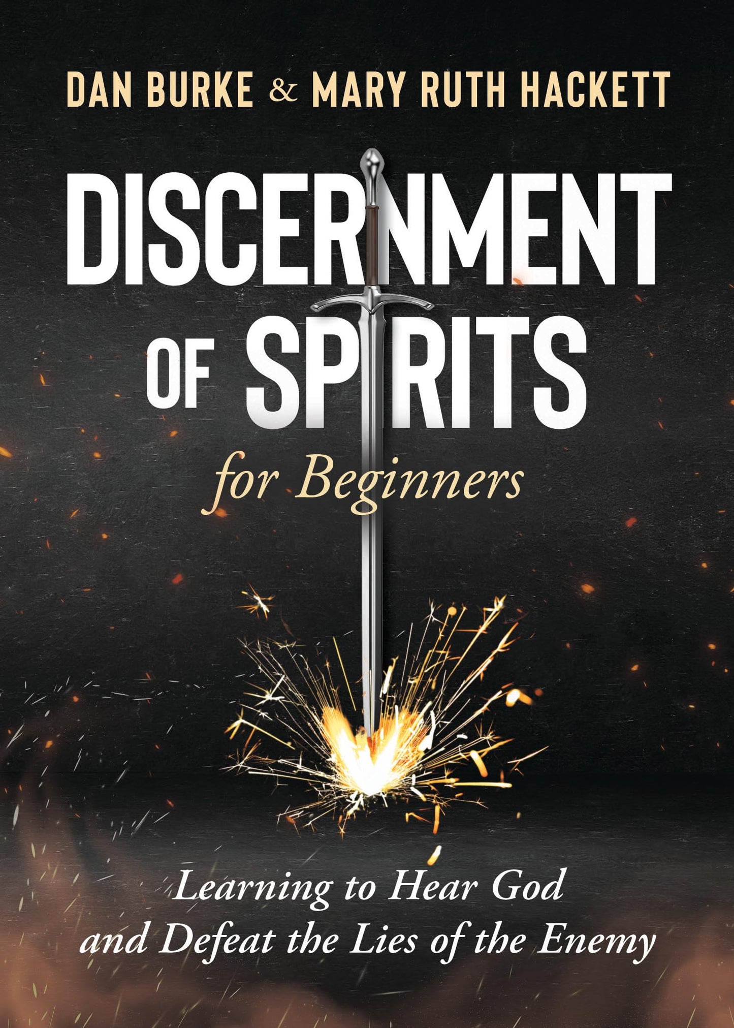 Discernment of Spirits for Beginners: Learning to Hear God and Defeat the Lies of the Enemy