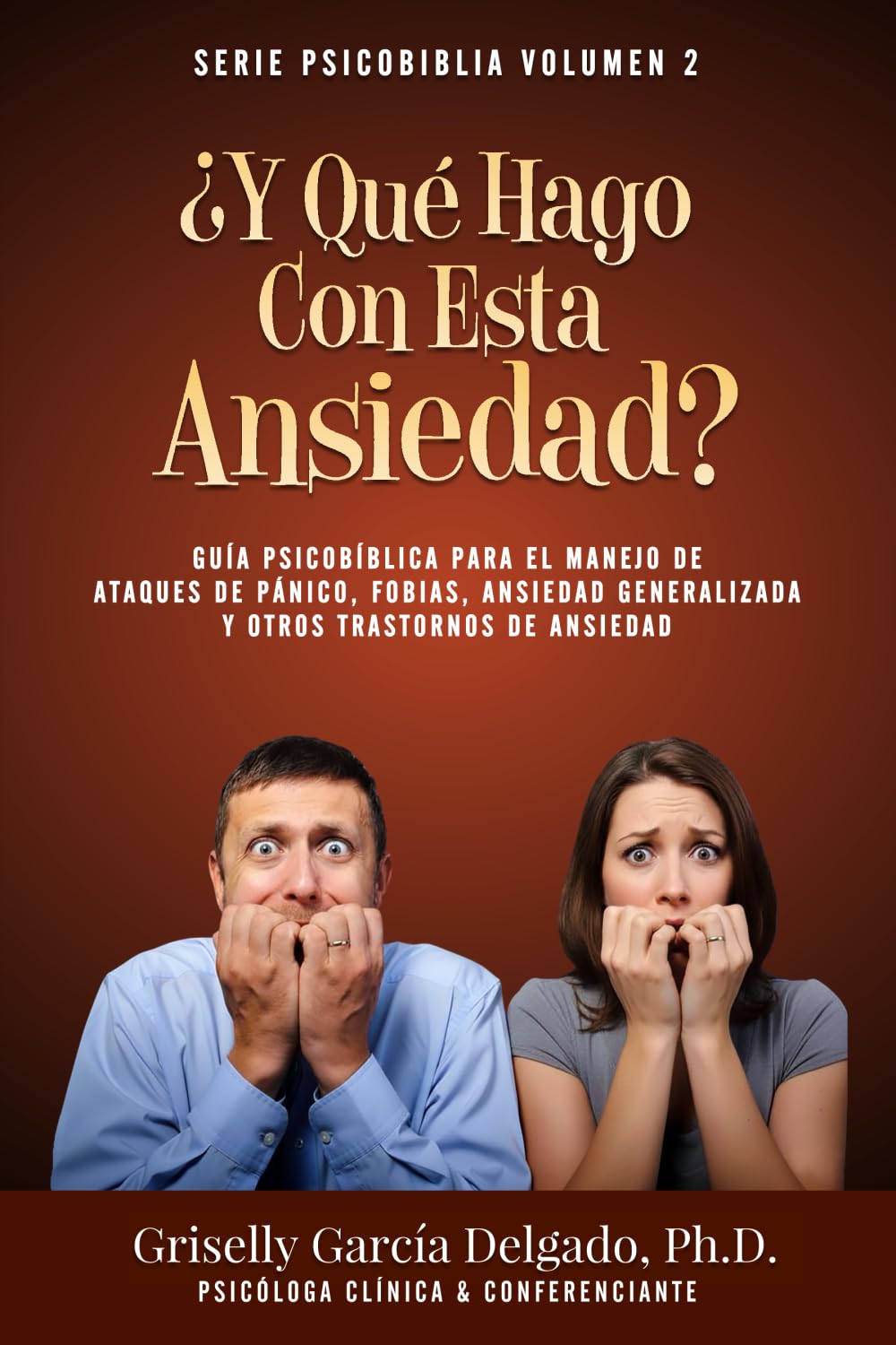 ¿Y Qué Hago Con Esta Ansiedad?: Guía Psicobíblica Para El Manejo De Ataques De Pánico, Fobias, Ansiedad Generalizada Y Otros Trastornos De Ansiedad