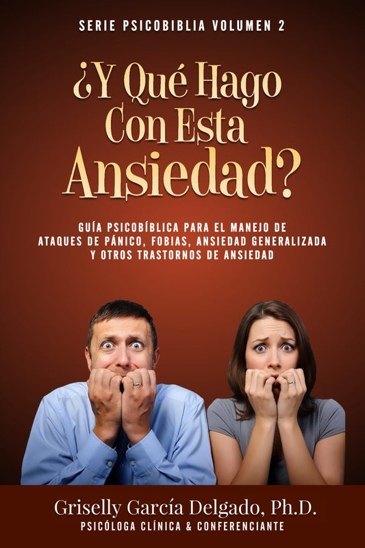 ¿Y Qué Hago Con Esta Ansiedad?: Guía Psicobíblica Para El Manejo De Ataques De Pánico, Fobias, Ansiedad Generalizada Y Otros Trastornos De Ansiedad