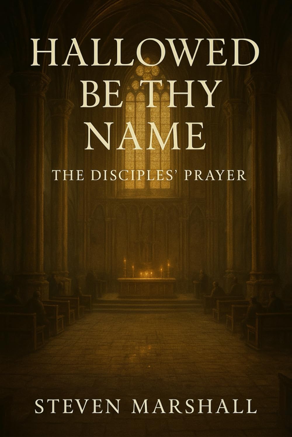 HALLOWED BE THY NAME: The Disciples' Prayer