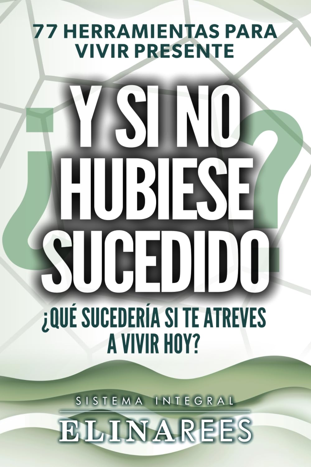 ¿Y si no hubiese sucedido? 77 herramientas para vivir presente: ¿Qué sucedería si te atreves a vivir hoy? (Spanish Edition)