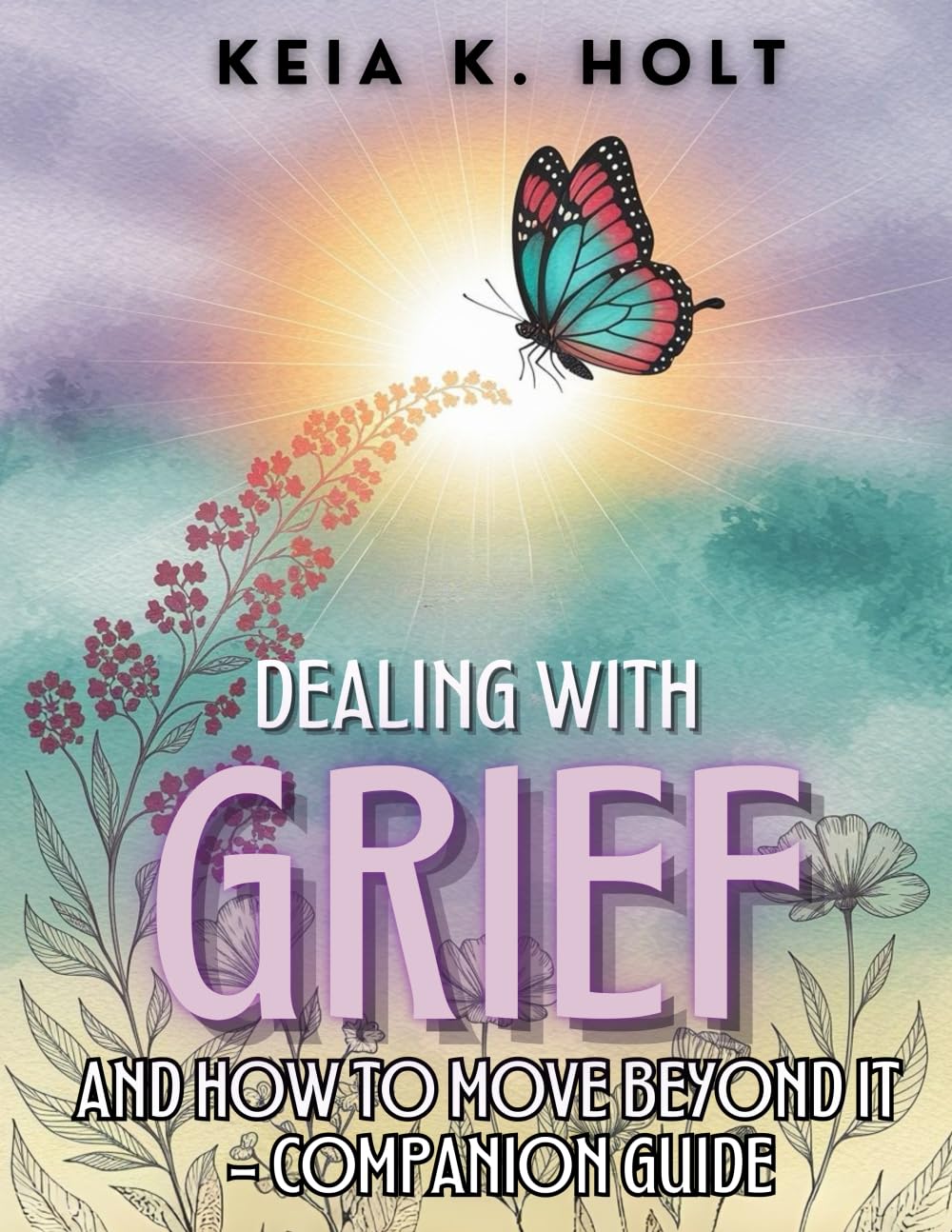 Dealing with Grief and How to Move Beyond It - Companion Guide