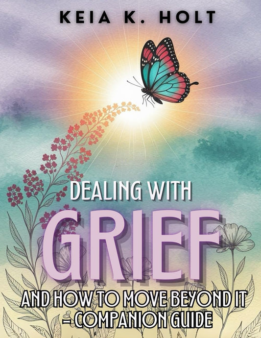Dealing with Grief and How to Move Beyond It - Companion Guide