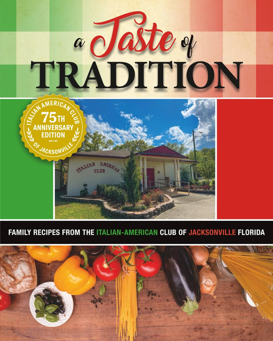 A Taste of Tradition: Family Recipes From The Italian-American Club of Jacksonville Florida