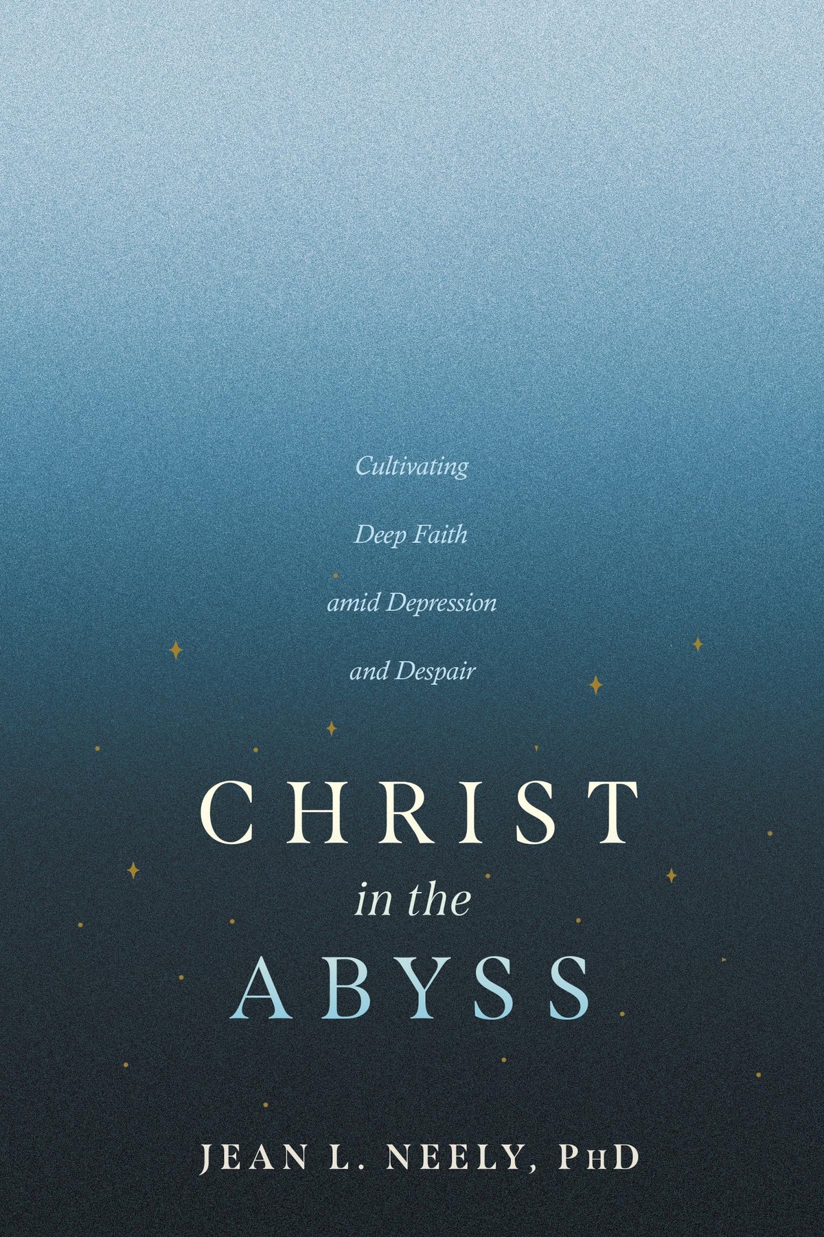 Christ in the Abyss: Cultivating Deep Faith amid Depression and Despair