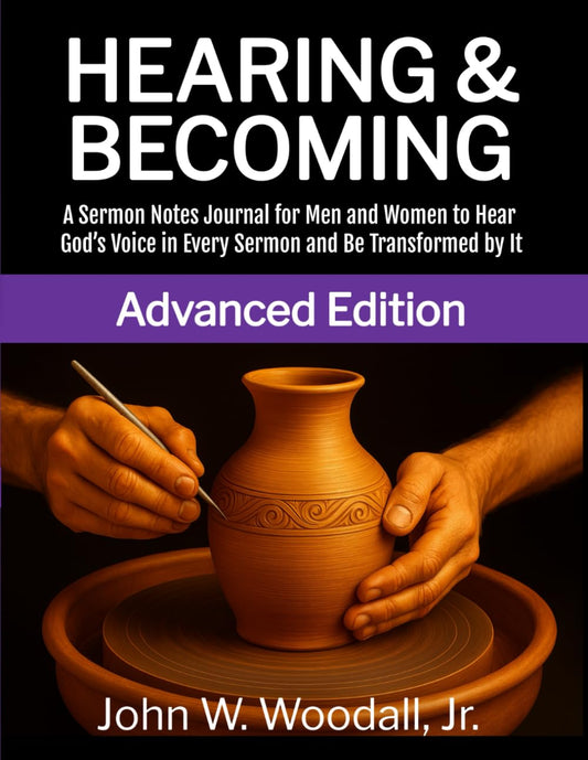 Hearing & Becoming: Advanced Edition: A Sermon Notes Journal for Men and Women to Hear God’s Voice in Every Sermon and Be Transformed by It