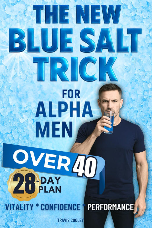 The New Blue Salt Trick For Alpha Men Over 40: Turn Back the Clock on Male Vitality—Science-Based Ritual to Boost Energy, Drive, and Confidence Naturally Without Pills