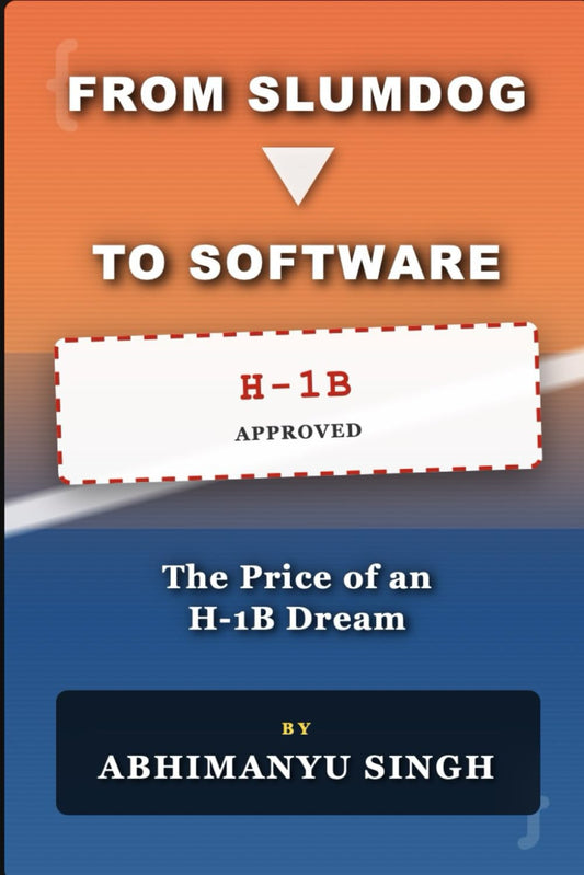 From Slumdog to Software: The Price of an American Dream, Reality, H1B visa and Immigrant struggle