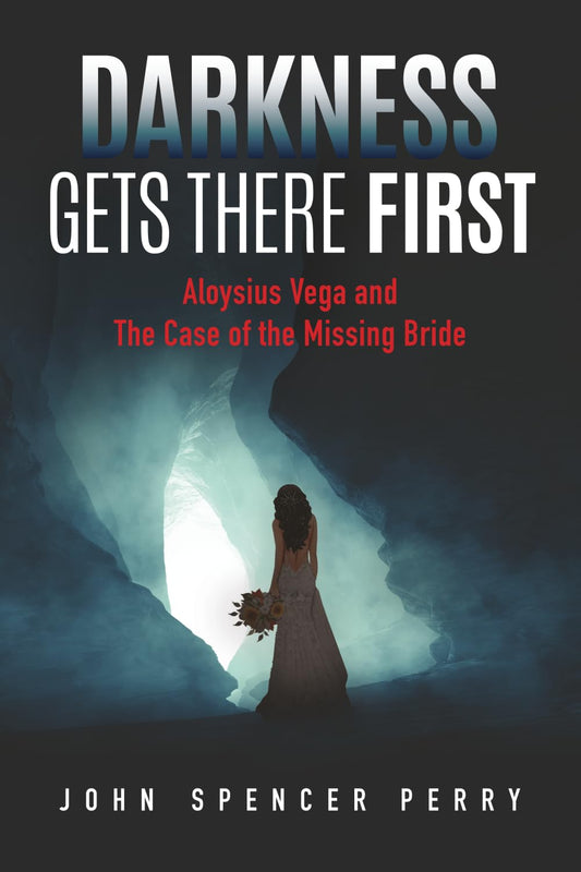 Darkness Gets There First: Aloysius Vega and The Case of the Missing Bride (The Aloysius Vega P-I Capers)