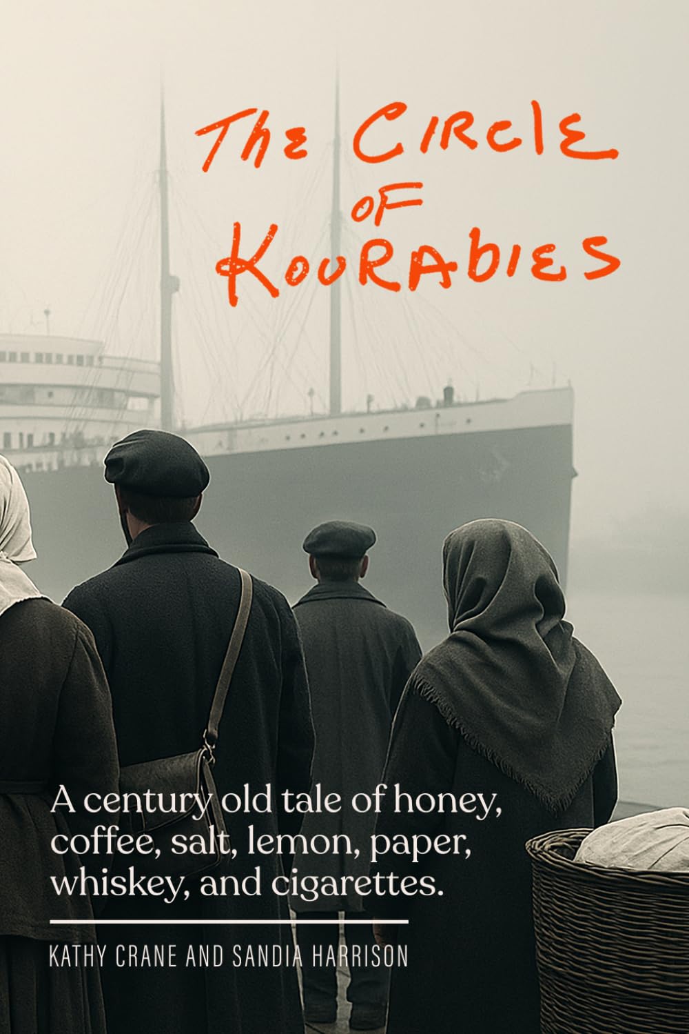 The Circle of Kourabies: Based on a true story. A century-old story of honey, coffee, salt, lemon, paper, whiskey, and cigarettes.