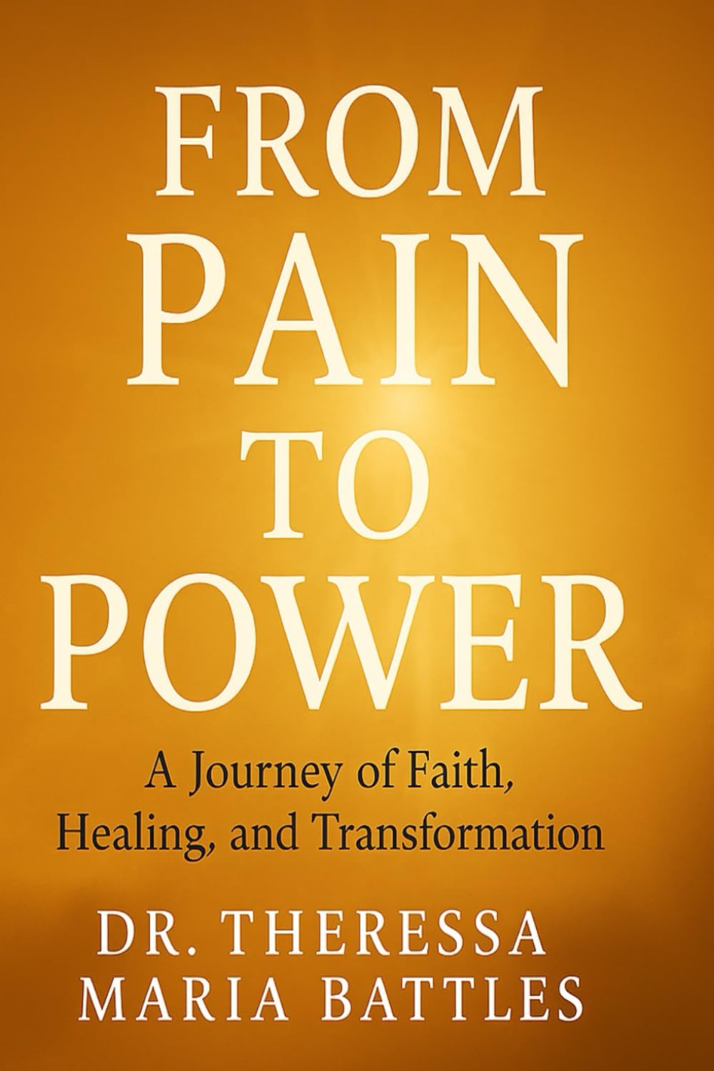 From Pain to Power: A Journey of Faith, Healing and Transformation