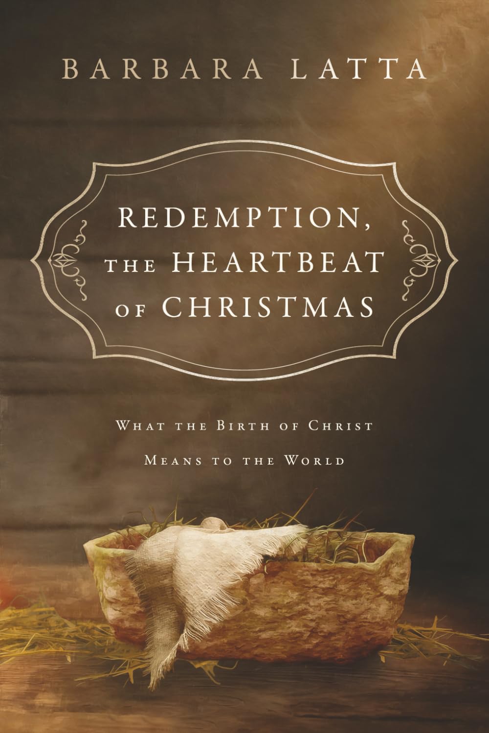 Redemption, The Heartbeat of Christmas: What the Birth of Christ Means to the World