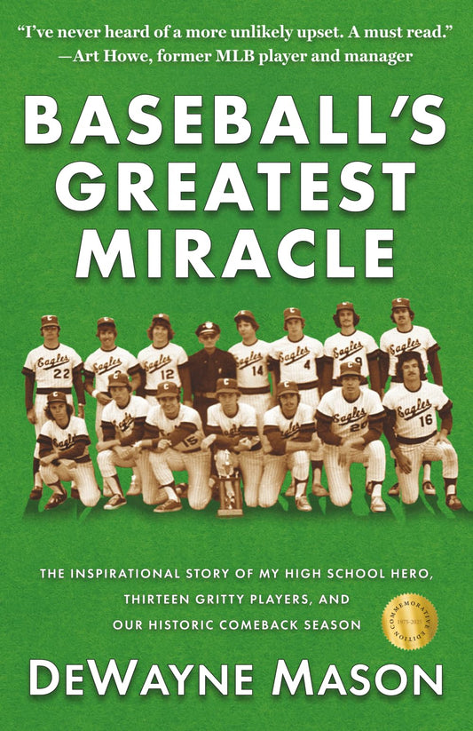 Baseball's Greatest Miracle: The Inspirational Story of My High School Hero, Thirteen Gritty Players, and Our Historic Comeback Season